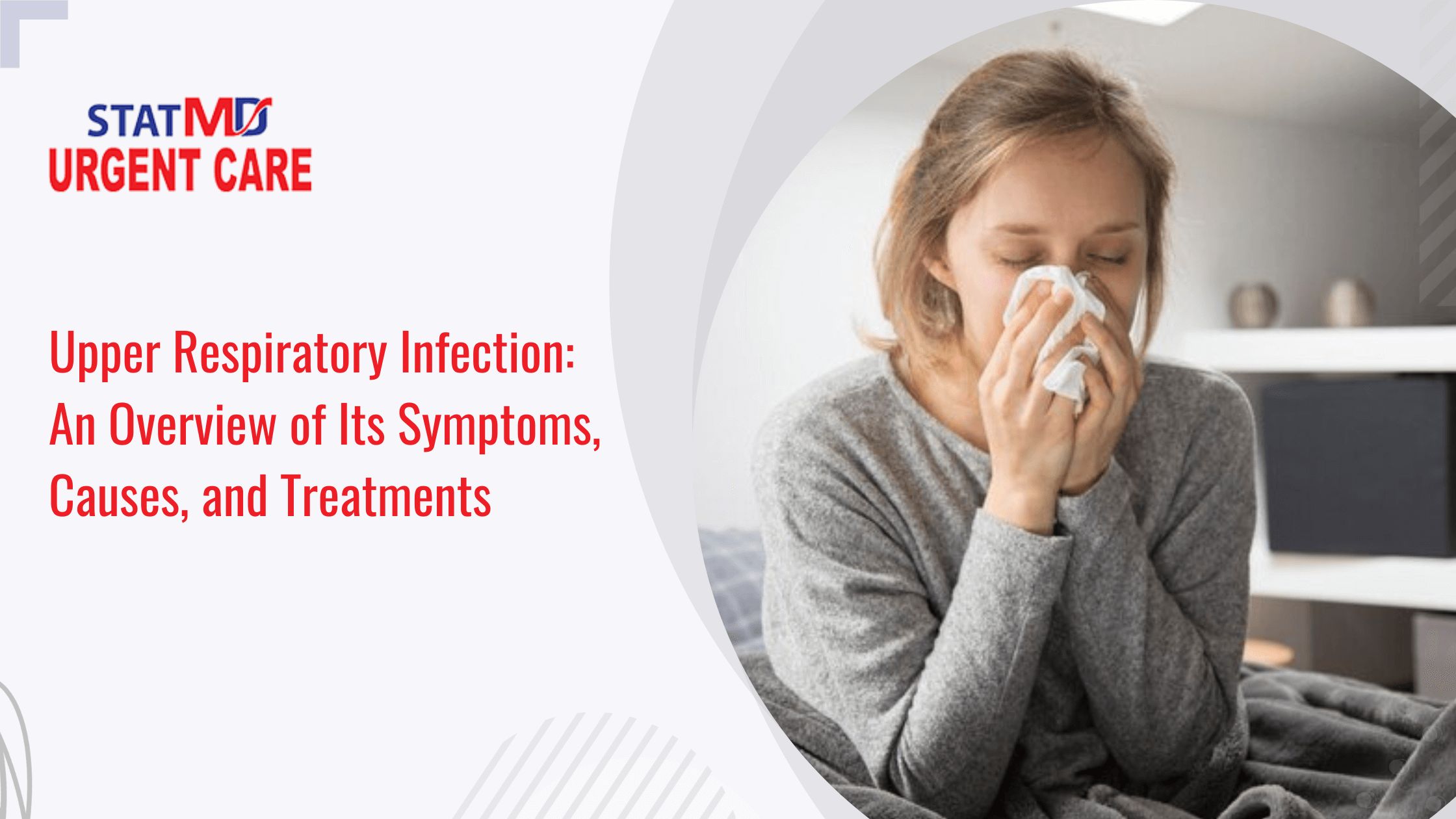 Upper Respiratory Infection: An Overview of Its Symptoms, Causes, and Treatments